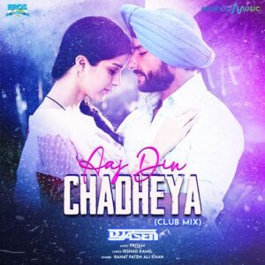 Aaj Din Chadheya Chords & Lyrics - Love Aaj Kal - Rahat Fateh Ali Khan